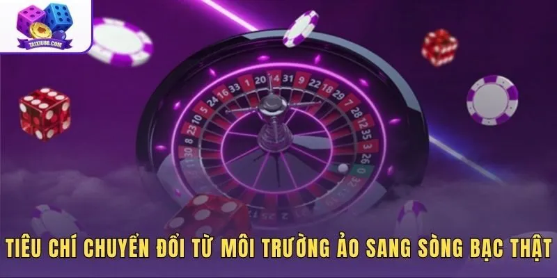 Mốc dừng giả lập xí ngầu ảo sang sòng bạc thực tế